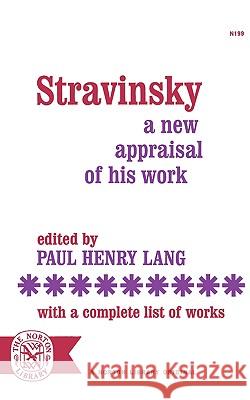Stravinsky: A New Appraisal of His Work Lang, Paul Henry 9780393001990
