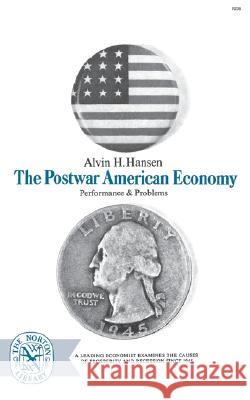 The Postwar American Economy: Performance and Problems Alvin H. Hansen 9780393002362 W. W. Norton & Company