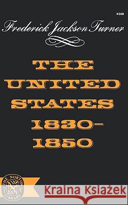 The United States 1830-1850 Frederick Jackson Turner 9780393003086 W. W. Norton & Company