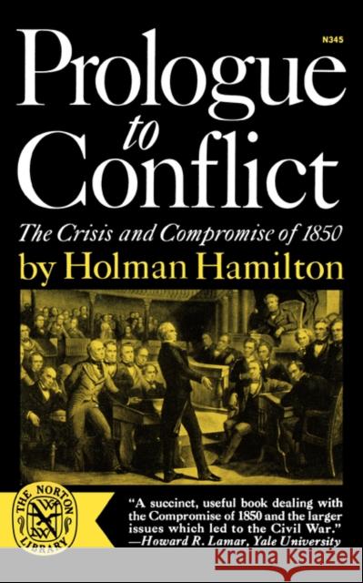 Prologue to Conflict: The Crisis and Compromise of 1850 Hamilton, Holman 9780393003451 W. W. Norton & Company