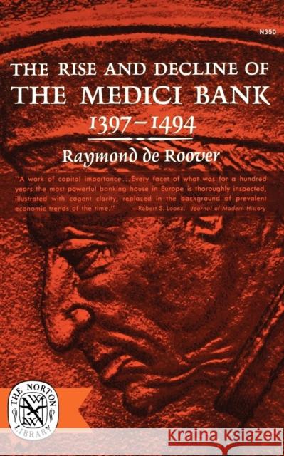 The Rise and Decline of the Medici Bank, 1397-1494 De Roover, Raymond 9780393003505