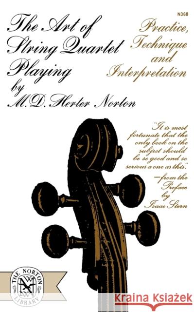 The Art of String Quartet Playing: Practice, Technique, and Interpretation M. Herter Norton I. Stern 9780393003604 W. W. Norton & Company