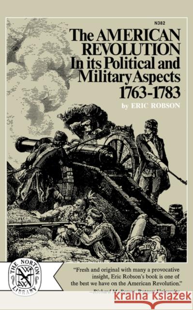 The American Revolution in Its Political and Military Aspects 1763-1783 Robson, Eric 9780393003826