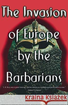 The Invasion of Europe by the Barbarians Bury, J. B. 9780393003888 W. W. Norton & Company