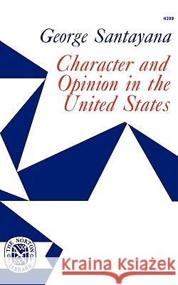Character and Opinion in the United States George Santayana 9780393003895 W. W. Norton & Company