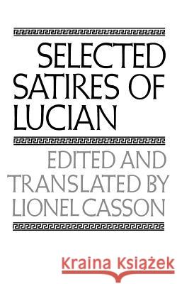 Selected Satires of Lucian Lucian                                   Lionel Casson 9780393004434 W. W. Norton & Company
