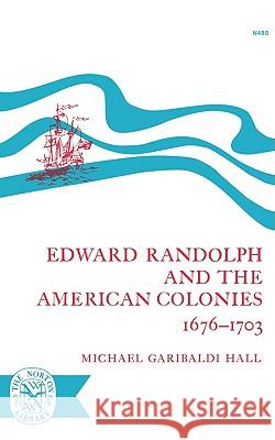 Edward Randolph and the American Colonies 1676-1703 Michael Hall 9780393004809