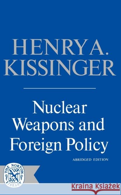 Nuclear Weapons and Foreign Policy Henry A. Kissinger 9780393004946 W. W. Norton & Company