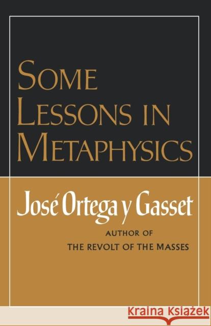 Some Lessons in Metaphysics Jose Ortea Ortega Y Gasset Jose                     Jose Orteg 9780393005141 W. W. Norton & Company