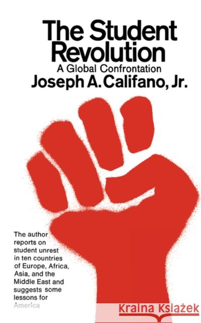 The Student Revolution: A Global Confrontation Califano, Joseph A., Jr. 9780393005196 W. W. Norton & Company