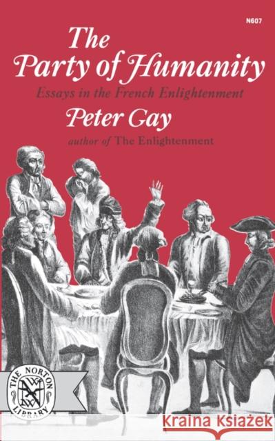 The Party of Humanity: Essays in the French Enlightenment Gay, Peter 9780393006070 W W NORTON & CO LTD