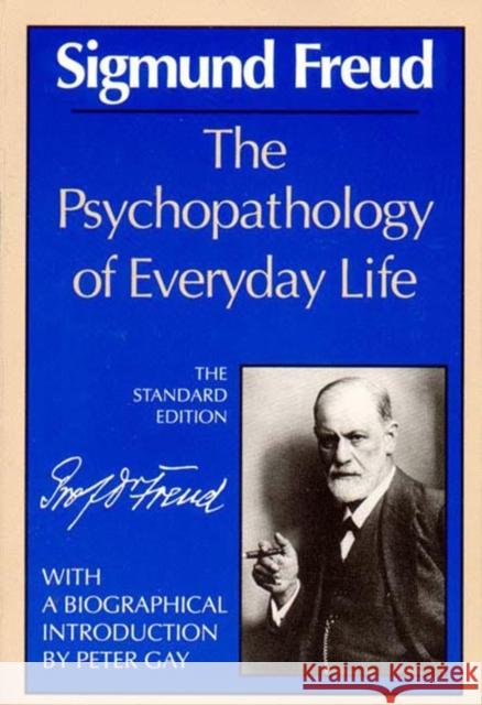 The Psychopathology of Everyday Life Sigmund Freud James Strachey Alan Tyson 9780393006117 W. W. Norton & Company