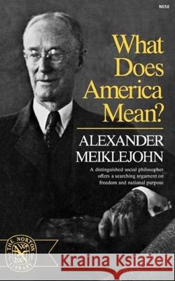 What Does America Mean? Alexander Meiklejohn 9780393006582 W. W. Norton & Company