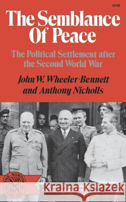 The Semblance of Peace: The Political Settlement After the Second World War Wheeler                                  John Wheeler Wheeler-Bennett Anthony Nicholls 9780393007091 W. W. Norton & Company