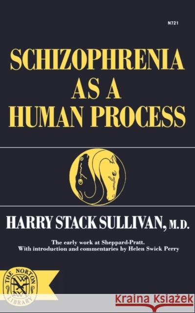 Schizophrenia as a Human Process Harry Sullivan Henry Stack Sullivan Helen Swick Perry 9780393007213 W. W. Norton & Company