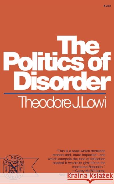 The Politics of Disorder Theodore J. Lowi 9780393007497 W. W. Norton & Company