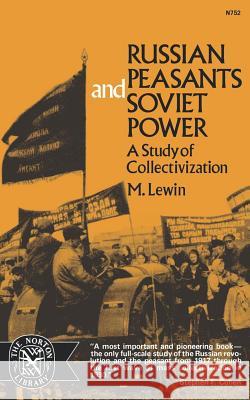 Russian Peasants and Soviet Power: A Study of Collectivization Moshe Lewin Menachem Lewin 9780393007527 W. W. Norton & Company