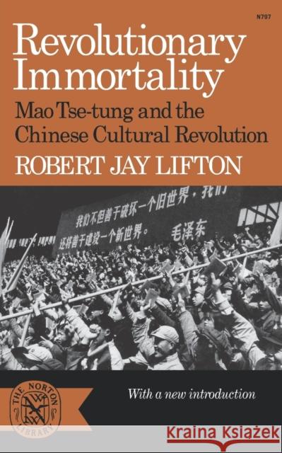 Revolutionary Immortality: Mao Tse-Tung and the Chinese Cultural Revolution Lifton, Robert Jay 9780393007978