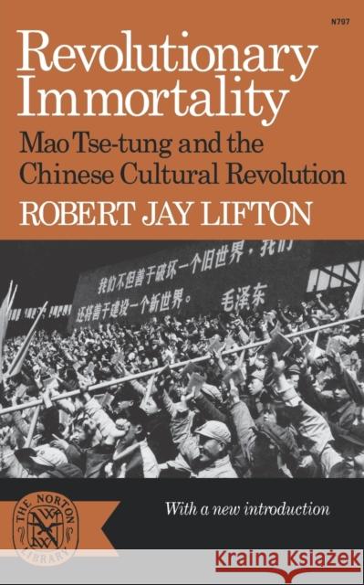 Revolutionary Immortality: Mao Tse-Tung and the Chinese Cultural Revolution Lifton, Robert Jay 9780393007978 W W NORTON & CO LTD