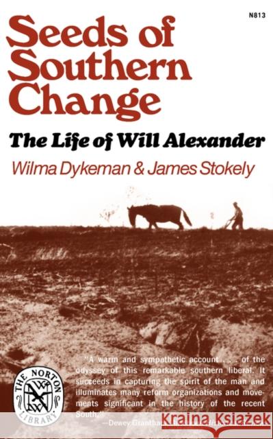 Seeds of Southern Change: The Life of Will Alexander Dykeman, Wilma 9780393008135 W. W. Norton & Company