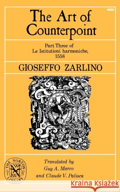 The Art of Counterpoint Zarlino, Gioseffo 9780393008333 W. W. Norton & Company