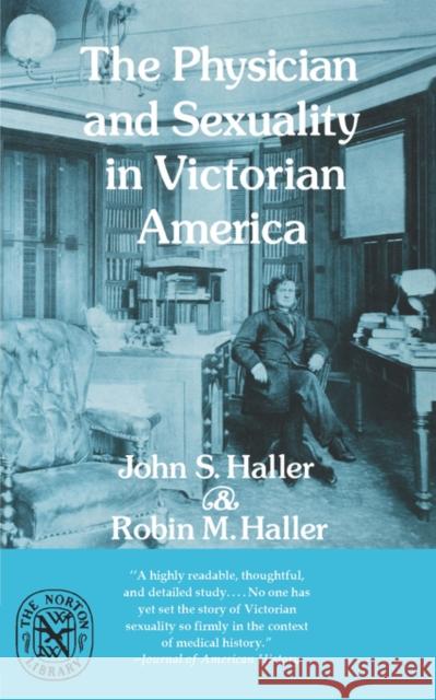 The Physician and Sexuality in Victorian America John S. Haller Robin M. Haller 9780393008456