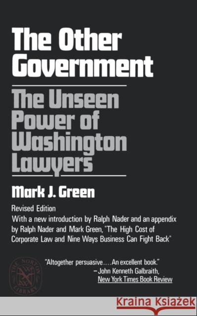 The Other Government: The Unseen Power of Washington Lawyers Green, Mark J. 9780393008654