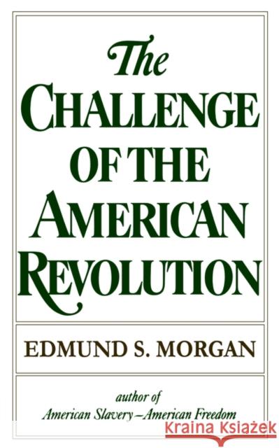 Challenge of the American Revolution Morgan, Edmund S. 9780393008760