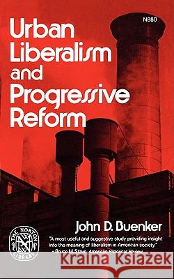 Urban Liberalism and Progressive Reform John D. Buenker 9780393008807 W. W. Norton & Company