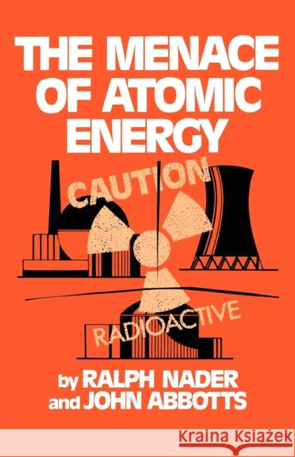 The Menace of Atomic Energy Ralph Nader John Abbots 9780393009200 W. W. Norton & Company