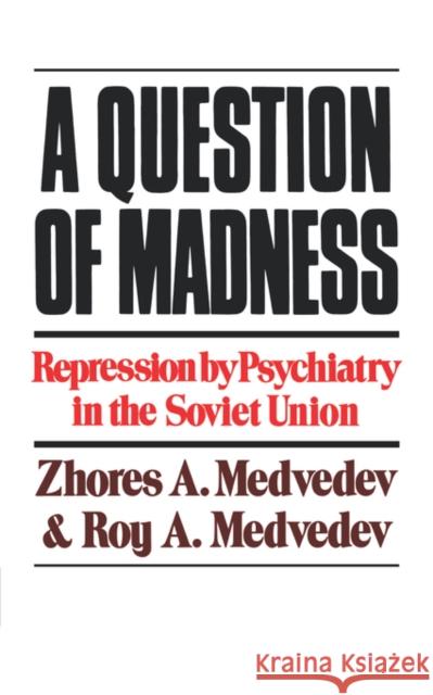 A Question of Madness: Repression by Psychiatry in the Soviet Union Medvedev, Zhores a. 9780393009217