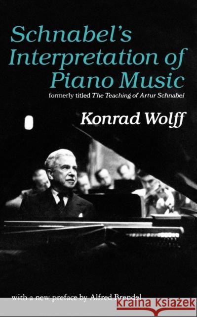 Schnabel's Interpretation of Piano Music Konard Wolff Konrad Wolff Alfred Brendel 9780393009293 W. W. Norton & Company