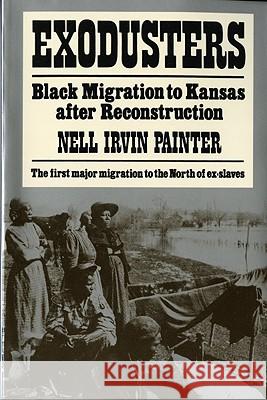 Exodusters: Black Migration to Kansas After Reconstruction Nell Irvin Painter 9780393009514 W. W. Norton & Company