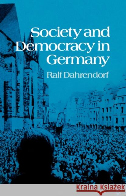 Society and Democracy in Germany Ralf Dahrendorf 9780393009538