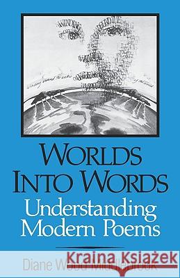Worlds Into Words: Understanding Modern Poems Diane Wood Middlebrook 9780393009606