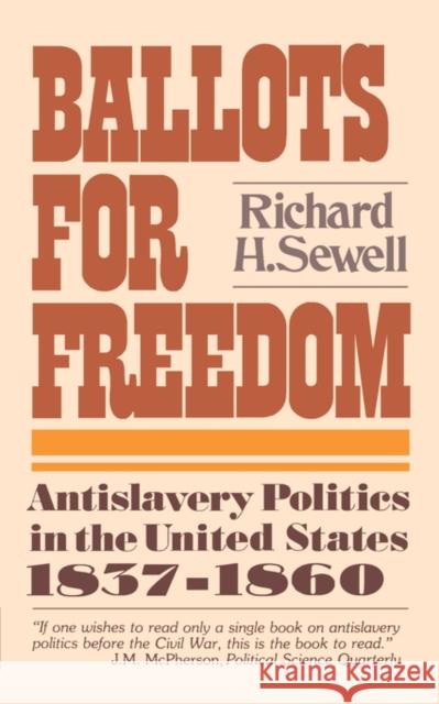 Ballots for Freedom: Antislavery Politics in the United States 1837-1860 Sewell, Richard H. 9780393009668 W. W. Norton & Company