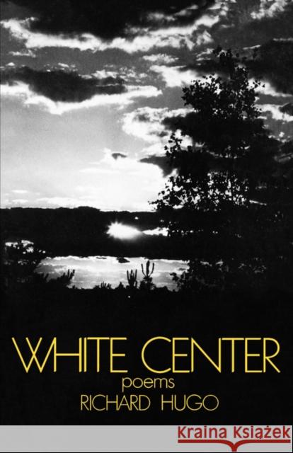White Center: Poems Richard Hugo 9780393009750