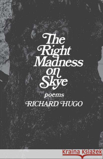 The Right Madness on Skye: Poems Hugo, Richard 9780393009828