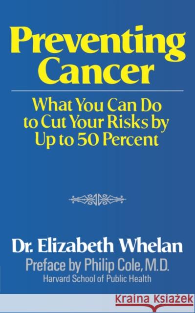Preventing Cancer: What You Can Do to Cut Your Risks by Up to 50 Percent Whelan, Elizabeth M. 9780393009903 R.S. Means Company