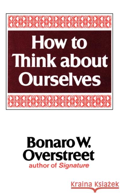 How to Think about Ourselves Overstreet, Bonaro W. 9780393012019 W. W. Norton & Company