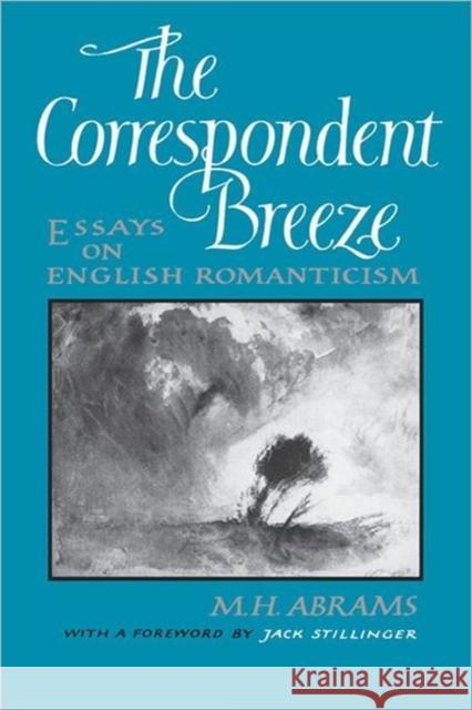 The Correspondent Breeze: Essays on English Romanticism Abrams, Meyer Howard 9780393018370 W. W. Norton & Company
