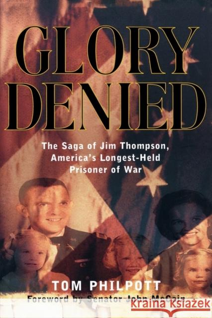Glory Denied: The Saga of Jim Thompson, America's Longest-Held Prisoner of War Tom Philpott John S. McCain 9780393020120 W. W. Norton & Company