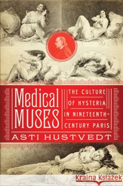 Medical Muses: Hysteria in Nineteenth-Century Paris Hustvedt, Asti 9780393025606 W. W. Norton & Company