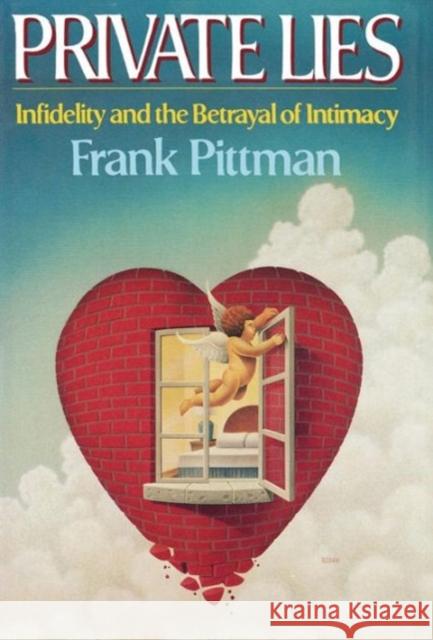 Private Lies: Infidelity and the Betrayal of Intimacy Frank Pittman 9780393026344