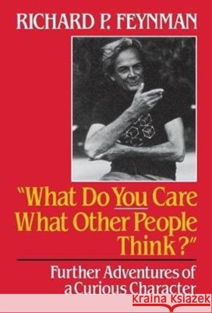 What Do You Care What Other People Think: Further Adventures of a Curious Character Feynman, Richard Phillips 9780393026597 W. W. Norton & Company