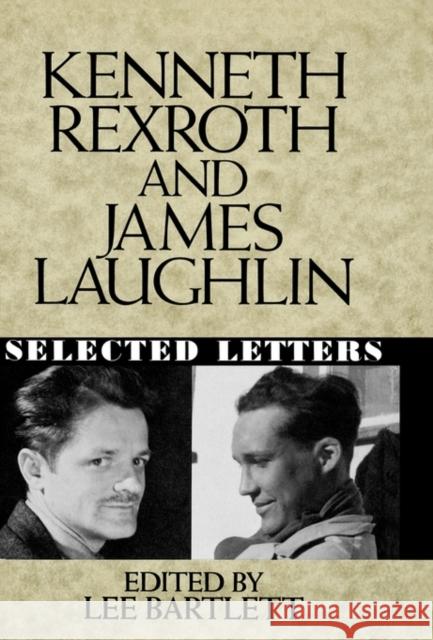 Kenneth Rexroth and James Laughlin: Selected Letters Bartlett, Lee 9780393029390
