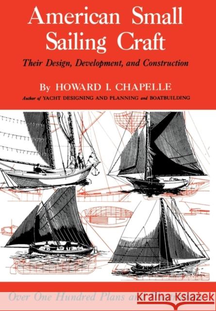 American Small Sailing Craft: Their Design, Development and Construction Howard I. Chapelle 9780393031430