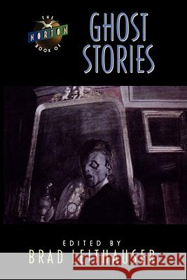 The Norton Book of Ghost Stories Brad Leithauser 9780393035643 W. W. Norton & Company