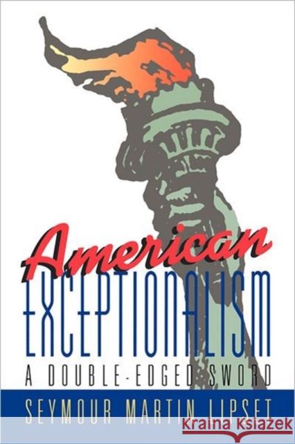 American Exceptionalism: A Double-Edged Sword Lipset, Seymour Martin 9780393037258 W. W. Norton & Company