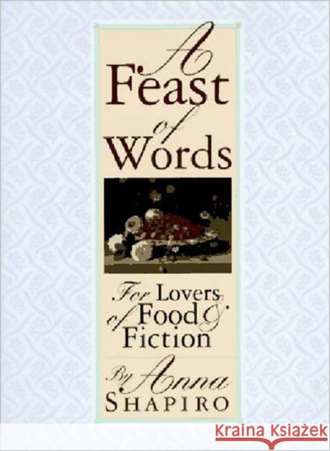 A Feast of Words: For Lovers of Food Fiction Shapiro, Anna 9780393039795 W. W. Norton & Company